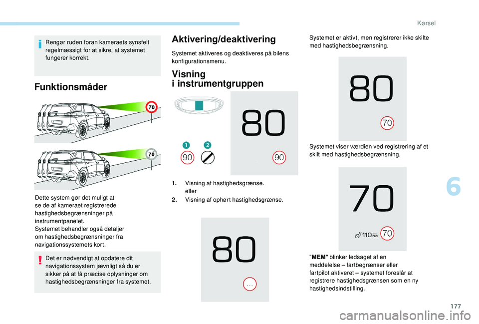 PEUGEOT 5008 2018 Brugsanvisning (in Danish) 177
Rengør ruden foran kameraets synsfelt
regelmæssigt for at sikre, at systemet
fungerer korrekt.
Funktionsmåder
Det er nødvendigt at opdatere dit
navigationssystem jævnligt så du er
sikker PEUGEOT 5008 2018 Brugsanvisning (in Danish) 177
Rengør ruden foran kameraets synsfelt
regelmæssigt for at sikre, at systemet
fungerer korrekt.
Funktionsmåder
Det er nødvendigt at opdatere dit
navigationssystem jævnligt så du er
sikker