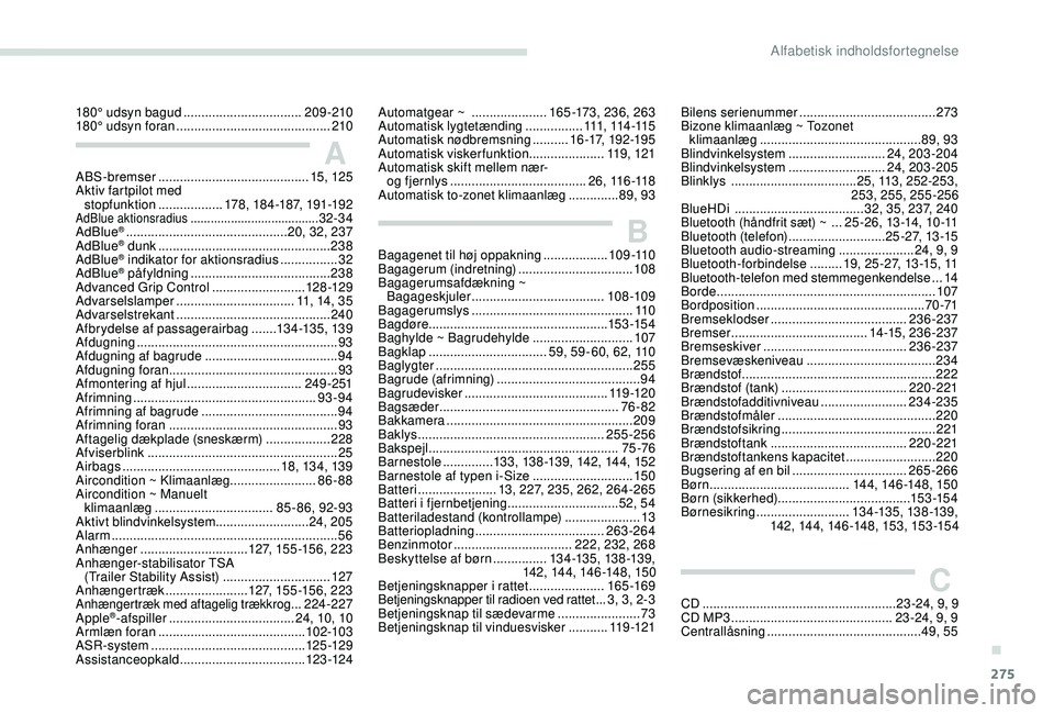 PEUGEOT 5008 2018  Brugsanvisning (in Danish) 275
180° udsyn bagud .................................2 09 -210
180° udsyn foran   ........................................... 210
ABS-bremser
 

.......................................... 15, 125
A