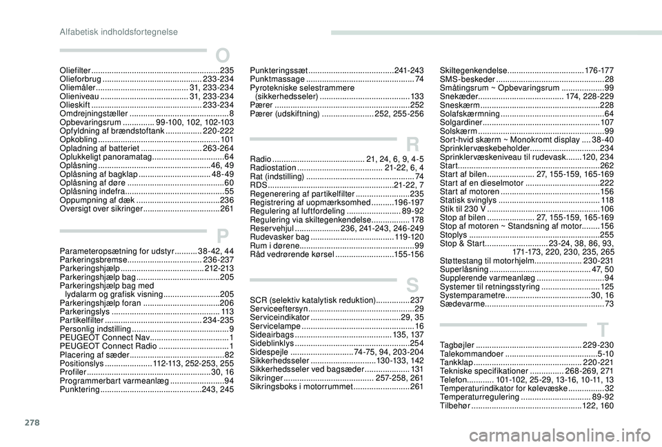 PEUGEOT 5008 2018  Brugsanvisning (in Danish) 278
Oliefilter ......................................................... 235
Olieforbrug  ............................................ 233-234
Oliemåler
 

......................................... 3