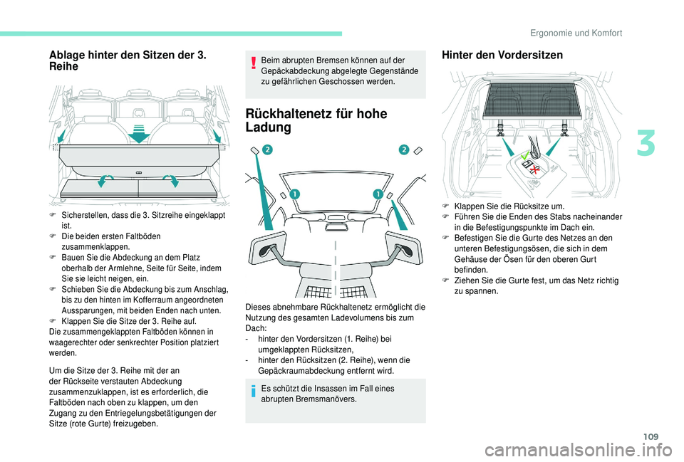 PEUGEOT 5008 2018 Betriebsanleitungen (in German) 109
Ablage hinter den Sitzen der 3.
Reihe
Um die Sitze der 3. Reihe mit der an
der Rückseite verstauten Abdeckung
zusammenzuklappen, ist es erforderlich, die
Faltböden nach oben zu klappen, um den
PEUGEOT 5008 2018 Betriebsanleitungen (in German) 109
Ablage hinter den Sitzen der 3.
Reihe
Um die Sitze der 3. Reihe mit der an
der Rückseite verstauten Abdeckung
zusammenzuklappen, ist es erforderlich, die
Faltböden nach oben zu klappen, um den