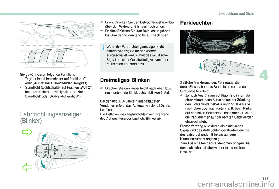 PEUGEOT 5008 2018 Betriebsanleitungen (in German) 113
Sie gewährleisten folgende Funktionen:
- Tagfahrlicht (Lichtschalter auf Position „ 0“
oder „ AUTO “ bei ausreichender Helligkeit).
-
S
tandlicht (Lichtschalter auf Position „ AUTOâ PEUGEOT 5008 2018 Betriebsanleitungen (in German) 113
Sie gewährleisten folgende Funktionen:
- Tagfahrlicht (Lichtschalter auf Position „ 0“
oder „ AUTO “ bei ausreichender Helligkeit).
-
S
tandlicht (Lichtschalter auf Position „ AUTOâ