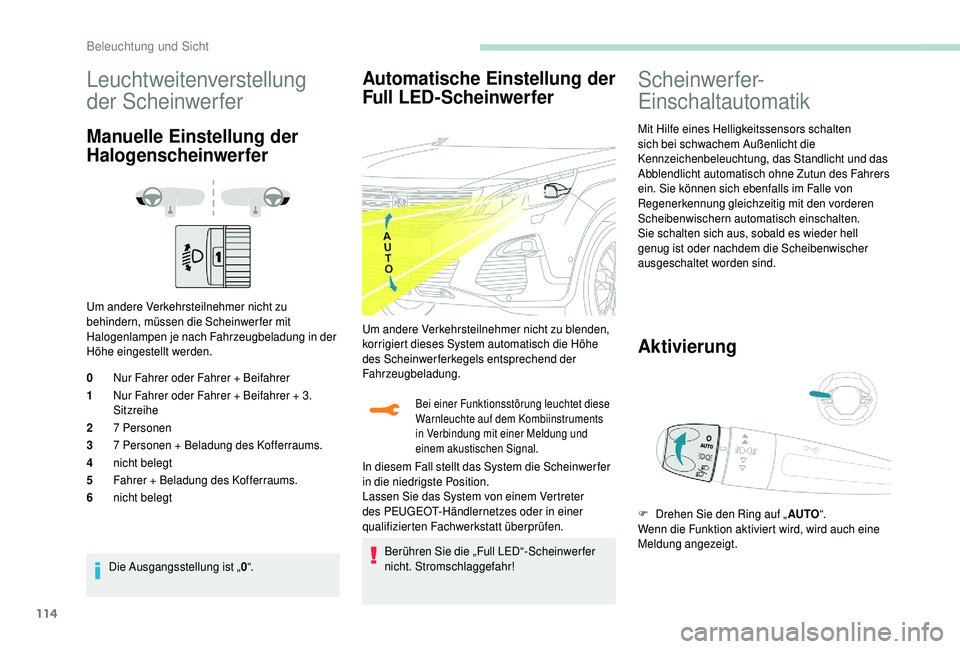 PEUGEOT 5008 2018 Betriebsanleitungen (in German) 114
Leuchtweitenverstellung
der Scheinwerfer
Manuelle Einstellung der
Halogenscheinwerfer
Um andere Verkehrsteilnehmer nicht zu
behindern, müssen die Scheinwerfer mit
Halogenlampen je nach Fahrze PEUGEOT 5008 2018 Betriebsanleitungen (in German) 114
Leuchtweitenverstellung
der Scheinwerfer
Manuelle Einstellung der
Halogenscheinwerfer
Um andere Verkehrsteilnehmer nicht zu
behindern, müssen die Scheinwerfer mit
Halogenlampen je nach Fahrze