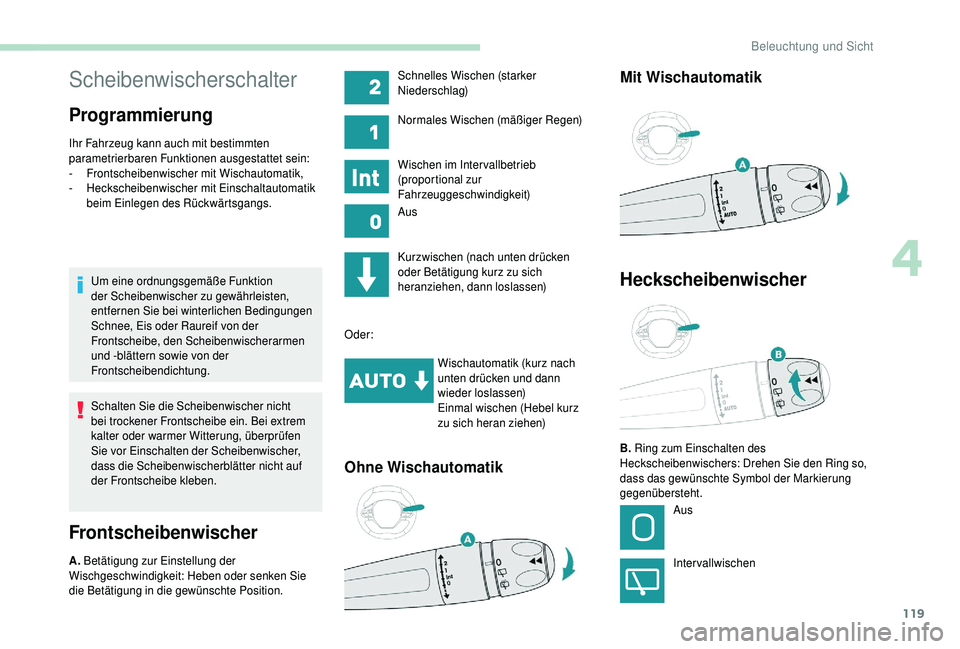 PEUGEOT 5008 2018 Betriebsanleitungen (in German) 119
Scheibenwischerschalter
Programmierung
Ihr Fahrzeug kann auch mit bestimmten
parametrierbaren Funktionen ausgestattet sein:
-
F
rontscheibenwischer mit Wischautomatik,
-
H
eckscheibenwischer m PEUGEOT 5008 2018 Betriebsanleitungen (in German) 119
Scheibenwischerschalter
Programmierung
Ihr Fahrzeug kann auch mit bestimmten
parametrierbaren Funktionen ausgestattet sein:
-
F
rontscheibenwischer mit Wischautomatik,
-
H
eckscheibenwischer m