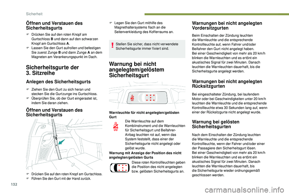 PEUGEOT 5008 2018  Betriebsanleitungen (in German) 132
Öffnen und Verstauen des 
Sicherheitsgurts
F Drücken Sie auf den roten Knopf am Gurtschloss B und dann auf den schwarzen 
Knopf am Gurtschloss A .
F
 
L
 assen Sie den Gurt aufrollen und befesti