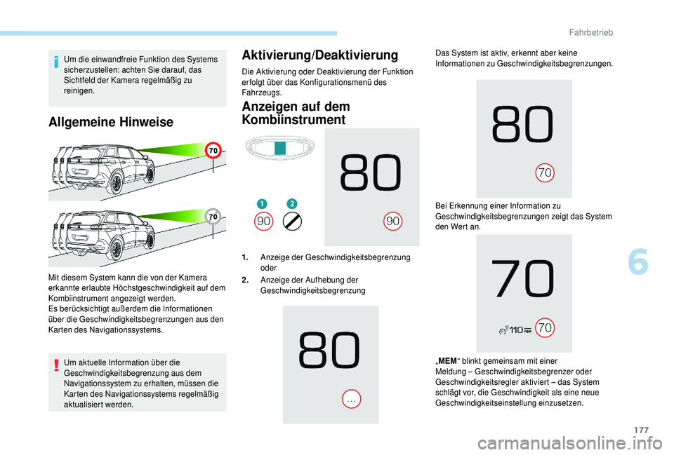 PEUGEOT 5008 2018 Betriebsanleitungen (in German) 177
Um die einwandfreie Funktion des Systems
sicherzustellen: achten Sie darauf, das
Sichtfeld der Kamera regelmäßig zu
reinigen.
Allgemeine Hinweise
Um aktuelle Information über die
Geschwindi PEUGEOT 5008 2018 Betriebsanleitungen (in German) 177
Um die einwandfreie Funktion des Systems
sicherzustellen: achten Sie darauf, das
Sichtfeld der Kamera regelmäßig zu
reinigen.
Allgemeine Hinweise
Um aktuelle Information über die
Geschwindi