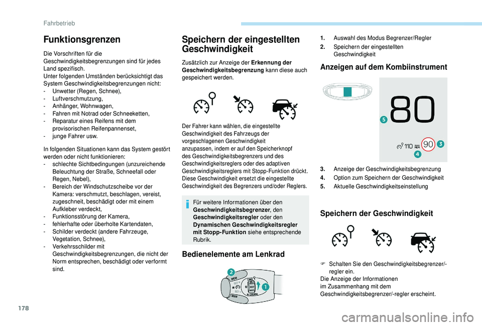 PEUGEOT 5008 2018 Betriebsanleitungen (in German) 178
Funktionsgrenzen
Die Vorschriften für die
Geschwindigkeitsbegrenzungen sind für jedes
Land spezifisch.
Unter folgenden Umständen berücksichtigt das
System Geschwindigkeitsbegrenzungen nicht PEUGEOT 5008 2018 Betriebsanleitungen (in German) 178
Funktionsgrenzen
Die Vorschriften für die
Geschwindigkeitsbegrenzungen sind für jedes
Land spezifisch.
Unter folgenden Umständen berücksichtigt das
System Geschwindigkeitsbegrenzungen nicht