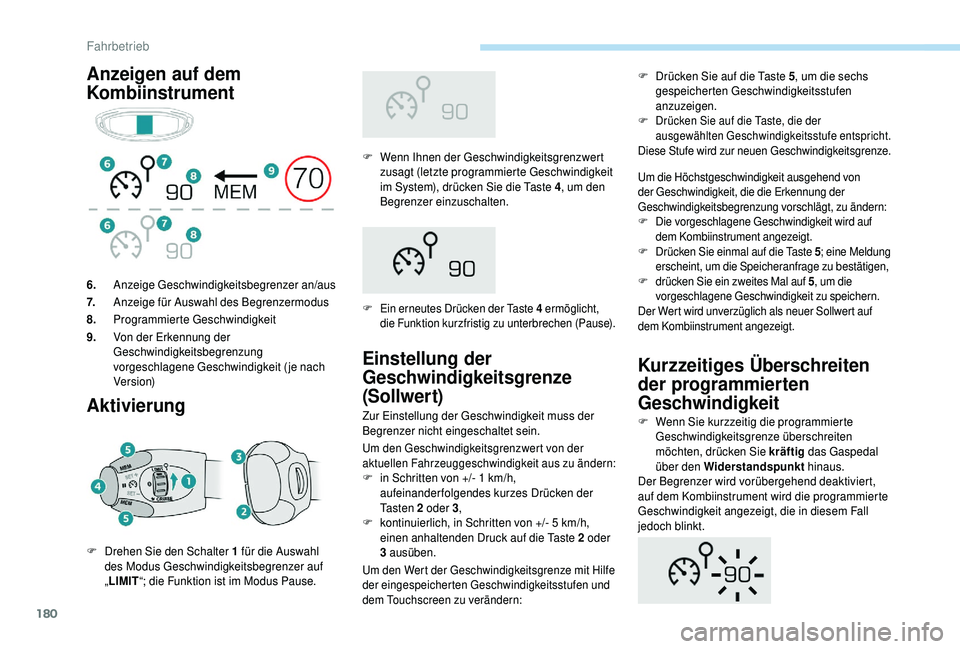 PEUGEOT 5008 2018 Betriebsanleitungen (in German) 180
Anzeigen auf dem
KombiinstrumentAktivierung
F Wenn Ihnen der Geschwindigkeitsgrenzwert zusagt (letzte programmierte Geschwindigkeit
im System), drücken Sie die Taste 4 , um den
Begrenzer einz PEUGEOT 5008 2018 Betriebsanleitungen (in German) 180
Anzeigen auf dem
KombiinstrumentAktivierung
F Wenn Ihnen der Geschwindigkeitsgrenzwert zusagt (letzte programmierte Geschwindigkeit
im System), drücken Sie die Taste 4 , um den
Begrenzer einz