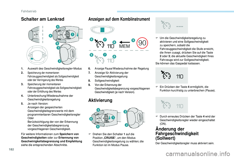 PEUGEOT 5008 2018 Betriebsanleitungen (in German) 182
Schalter am Lenkrad
Für weitere Informationen zum Speichern von
Geschwindigkeiten oder zur Erkennung von
Geschwinigkeitsbegrenzung und Empfehlung
siehe die entsprechenden Abschnitte.
Anzeigen PEUGEOT 5008 2018 Betriebsanleitungen (in German) 182
Schalter am Lenkrad
Für weitere Informationen zum Speichern von
Geschwindigkeiten oder zur Erkennung von
Geschwinigkeitsbegrenzung und Empfehlung
siehe die entsprechenden Abschnitte.
Anzeigen