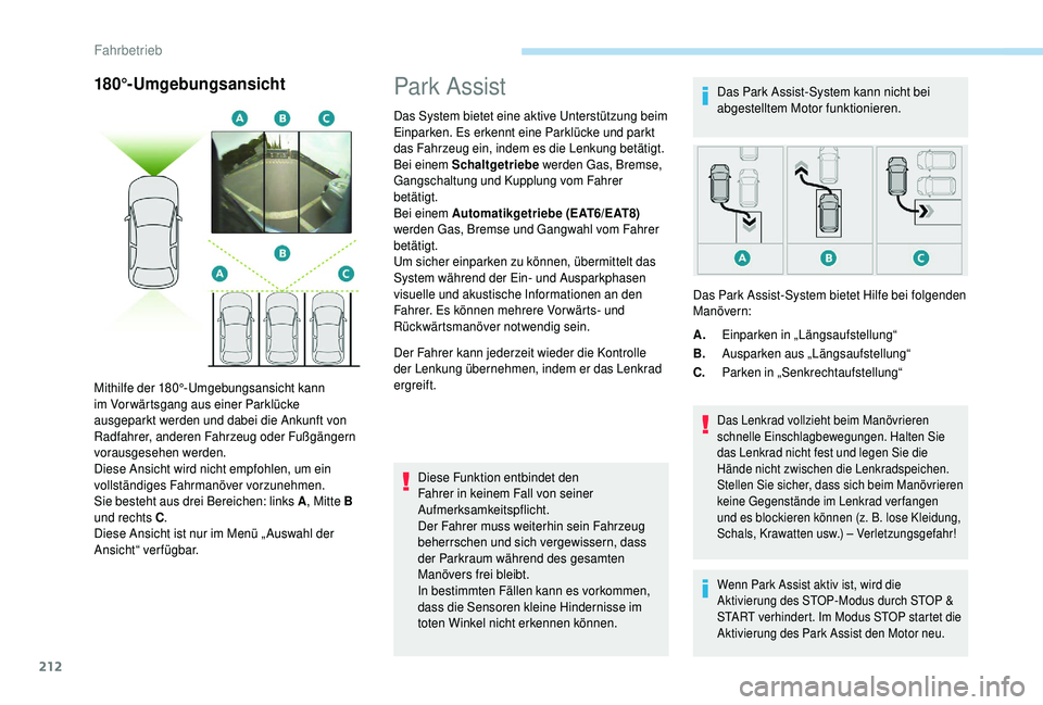 PEUGEOT 5008 2018 Betriebsanleitungen (in German) 212
180°-UmgebungsansichtPark Assist
Das System bietet eine aktive Unterstützung beim
Einparken. Es erkennt eine Parklücke und parkt
das Fahrzeug ein, indem es die Lenkung betätigt.
Bei einem Sc PEUGEOT 5008 2018 Betriebsanleitungen (in German) 212
180°-UmgebungsansichtPark Assist
Das System bietet eine aktive Unterstützung beim
Einparken. Es erkennt eine Parklücke und parkt
das Fahrzeug ein, indem es die Lenkung betätigt.
Bei einem Sc