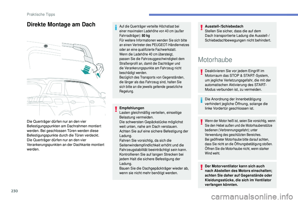 PEUGEOT 5008 2018  Betriebsanleitungen (in German) 230
Direkte Montage am Dach
Die Querträger dür fen nur an den vier 
Befestigungspunkten am Dachrahmen montiert 
werden. Bei geschlossen Türen werden diese 
Befestigungspunkte durch die Türen verde