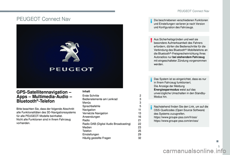 PEUGEOT 5008 2018 Betriebsanleitungen (in German) 1
PEUGEOT Connect Nav
GPS-Satellitennavigation –
Apps – Multimedia-Audio –
Bluetooth
®-Telefon
Inhalt
Erste Schritte
2
B
edienelemente am Lenkrad
3
M
enüs
3
Sp
rachbefehle
5
N
PEUGEOT 5008 2018 Betriebsanleitungen (in German) 1
PEUGEOT Connect Nav
GPS-Satellitennavigation –
Apps – Multimedia-Audio –
Bluetooth
®-Telefon
Inhalt
Erste Schritte
2
B
edienelemente am Lenkrad
3
M
enüs
3
Sp
rachbefehle
5
N