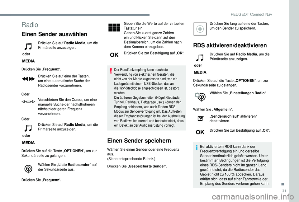 PEUGEOT 5008 2018 Betriebsanleitungen (in German) 21
Radio
Einen Sender auswählen
oder Drücken Sie auf Radio Media
, um die
Primärseite anzuzeigen.
Drücken Sie „ Frequenz“.
Drücken Sie auf eine der Tasten,
um eine automatische Suche der
PEUGEOT 5008 2018 Betriebsanleitungen (in German) 21
Radio
Einen Sender auswählen
oder Drücken Sie auf Radio Media
, um die
Primärseite anzuzeigen.
Drücken Sie „ Frequenz“.
Drücken Sie auf eine der Tasten,
um eine automatische Suche der