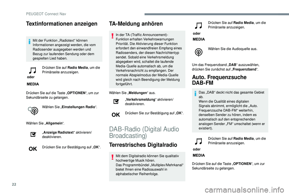 PEUGEOT 5008 2018 Betriebsanleitungen (in German) 22
Textinformationen anzeigen
Mit der Funktion „Radiotext“ können
Informationen angezeigt werden, die vom
Radiosender ausgegeben werden und
Bezug zur laufenden Sendung oder dem
gespielten Lie PEUGEOT 5008 2018 Betriebsanleitungen (in German) 22
Textinformationen anzeigen
Mit der Funktion „Radiotext“ können
Informationen angezeigt werden, die vom
Radiosender ausgegeben werden und
Bezug zur laufenden Sendung oder dem
gespielten Lie