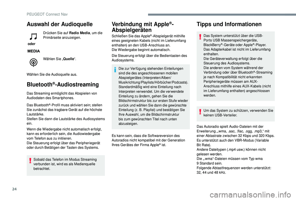 PEUGEOT 5008 2018 Betriebsanleitungen (in German) 24
Auswahl der Audioquelle
oder Drücken Sie auf Radio Media
, um die
Primärseite anzuzeigen.
Wählen Sie „ Quelle“.
Wählen Sie die Audioquelle aus.
Bluetooth®-Audiostreaming
Das Streaming er PEUGEOT 5008 2018 Betriebsanleitungen (in German) 24
Auswahl der Audioquelle
oder Drücken Sie auf Radio Media
, um die
Primärseite anzuzeigen.
Wählen Sie „ Quelle“.
Wählen Sie die Audioquelle aus.
Bluetooth®-Audiostreaming
Das Streaming er
