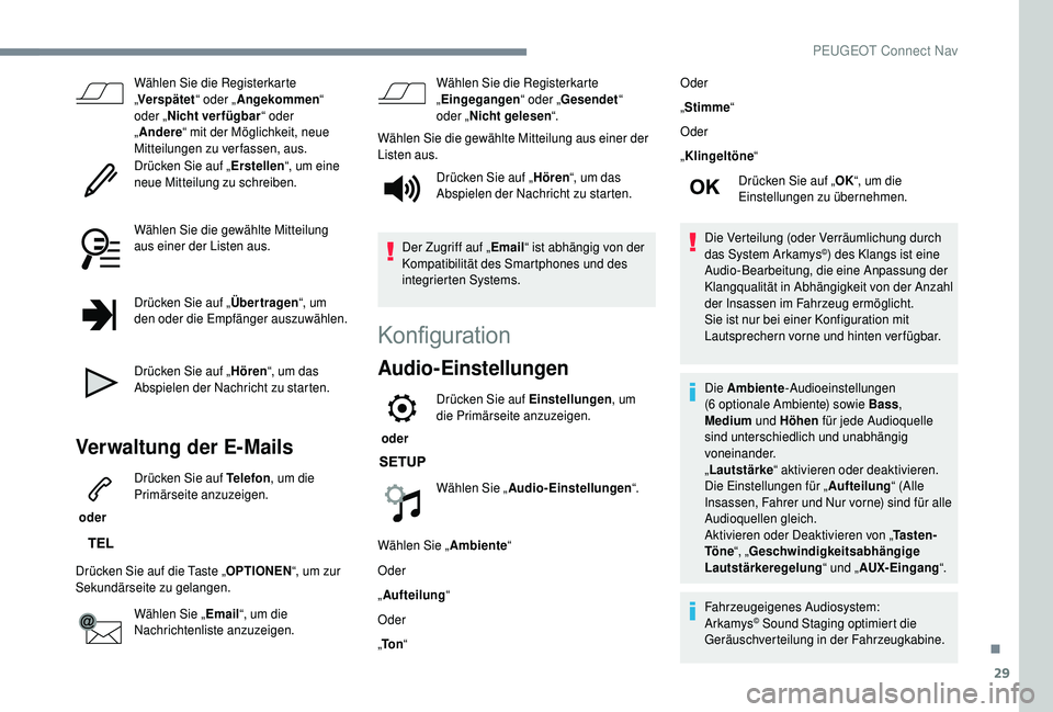 PEUGEOT 5008 2018  Betriebsanleitungen (in German) 29
Wählen Sie die Registerkarte 
„Verspätet “ oder „Angekommen “ 
oder „ Nicht verfügbar “ oder 
„ Andere “ mit der Möglichkeit, neue 
Mitteilungen zu verfassen, aus.
Drücken Sie 