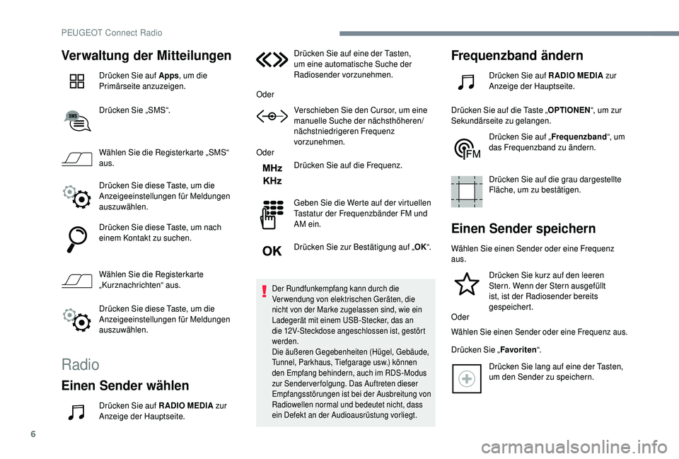 PEUGEOT 5008 2018 Betriebsanleitungen (in German) 6
Verwaltung der Mitteilungen
Drücken Sie auf Apps, um die
Primärseite anzuzeigen.
Drücken Sie „SMS“.
Wählen Sie die Registerkarte „SMS“
aus.
Drücken Sie diese Taste, um die
Anzeigeein PEUGEOT 5008 2018 Betriebsanleitungen (in German) 6
Verwaltung der Mitteilungen
Drücken Sie auf Apps, um die
Primärseite anzuzeigen.
Drücken Sie „SMS“.
Wählen Sie die Registerkarte „SMS“
aus.
Drücken Sie diese Taste, um die
Anzeigeein