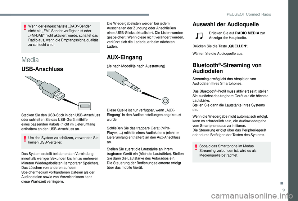 PEUGEOT 5008 2018 Betriebsanleitungen (in German) 9
Wenn der eingeschaltete „DAB“-Sender
nicht als „FM“-Sender ver fügbar ist oder
„FM-DAB“ nicht aktiviert wurde, schaltet das
Radio aus, wenn die Empfangssignalqualität
zu schlecht w PEUGEOT 5008 2018 Betriebsanleitungen (in German) 9
Wenn der eingeschaltete „DAB“-Sender
nicht als „FM“-Sender ver fügbar ist oder
„FM-DAB“ nicht aktiviert wurde, schaltet das
Radio aus, wenn die Empfangssignalqualität
zu schlecht w