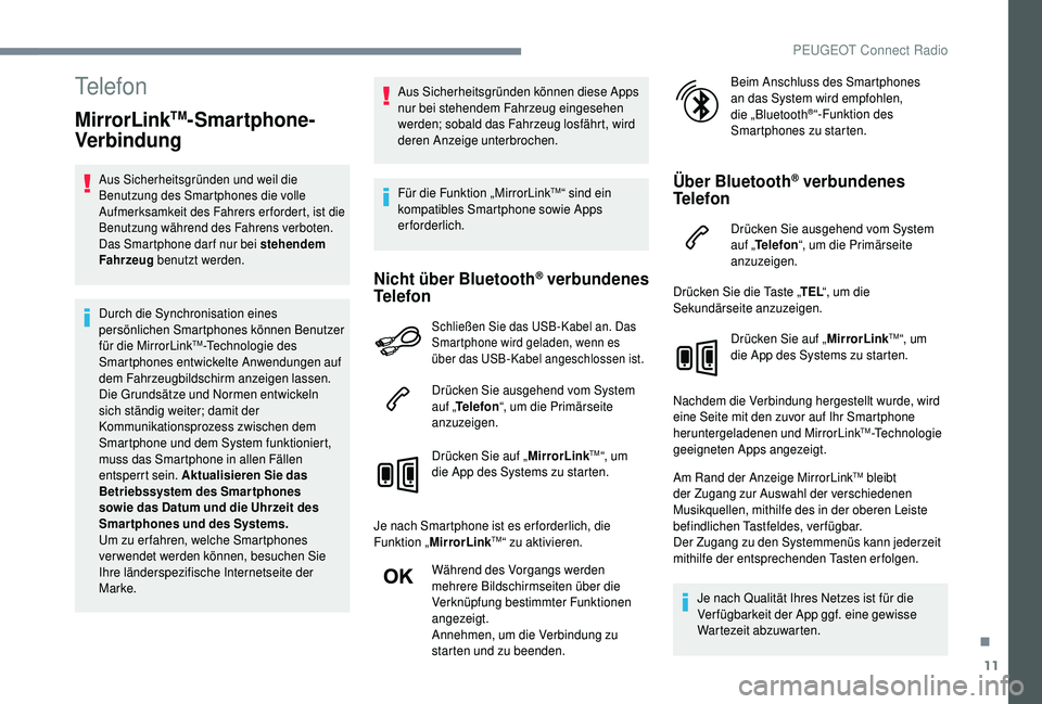 PEUGEOT 5008 2018 Betriebsanleitungen (in German) 11
Telefon
MirrorLinkTM-Smartphone-
Verbindung
Aus Sicherheitsgründen und weil die
Benutzung des Smartphones die volle
Aufmerksamkeit des Fahrers er fordert, ist die
Benutzung während des Fahrens PEUGEOT 5008 2018 Betriebsanleitungen (in German) 11
Telefon
MirrorLinkTM-Smartphone-
Verbindung
Aus Sicherheitsgründen und weil die
Benutzung des Smartphones die volle
Aufmerksamkeit des Fahrers er fordert, ist die
Benutzung während des Fahrens