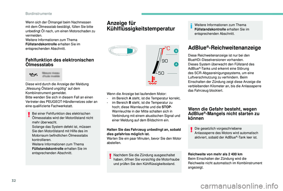 PEUGEOT 5008 2018  Betriebsanleitungen (in German) 32
Wenn sich der Ölmangel beim Nachmessen 
mit dem Ölmessstab bestätigt, füllen Sie bitte 
unbedingt Öl nach, um einen Motorschaden zu 
vermeiden.
Weitere Informationen zum Thema 
Füllstandskont