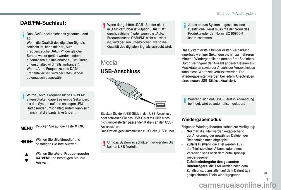 PEUGEOT 5008 2018 Betriebsanleitungen (in German) 7
DAB/FM-Suchlauf:
Das „DAB“ deckt nicht das gesamte Land
ab.
Wenn die Qualität des digitalen Signals
schlecht ist, kann mit der „ Auto.
Frequenzsuche DAB/FM“ der gleiche
Sender weiter ge PEUGEOT 5008 2018 Betriebsanleitungen (in German) 7
DAB/FM-Suchlauf:
Das „DAB“ deckt nicht das gesamte Land
ab.
Wenn die Qualität des digitalen Signals
schlecht ist, kann mit der „ Auto.
Frequenzsuche DAB/FM“ der gleiche
Sender weiter ge