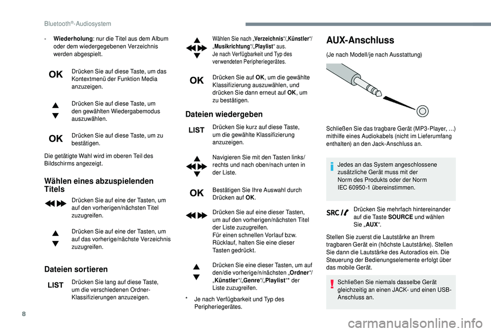 PEUGEOT 5008 2018 Betriebsanleitungen (in German) 8
- Wiederholung: nur die Titel aus dem Album
oder dem wiedergegebenen Verzeichnis
werden abgespielt.
Drücken Sie auf diese Taste, um das
Kontextmenü der Funktion Media
anzuzeigen.
Drücken Sie PEUGEOT 5008 2018 Betriebsanleitungen (in German) 8
- Wiederholung: nur die Titel aus dem Album
oder dem wiedergegebenen Verzeichnis
werden abgespielt.
Drücken Sie auf diese Taste, um das
Kontextmenü der Funktion Media
anzuzeigen.
Drücken Sie
