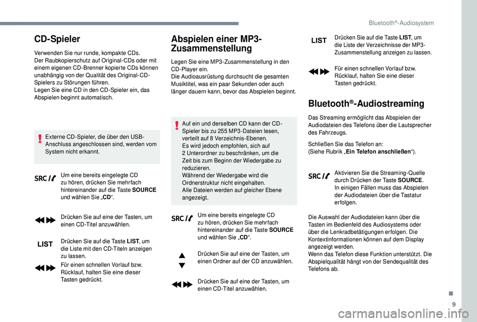 PEUGEOT 5008 2018 Betriebsanleitungen (in German) 9
CD-Spieler
Ver wenden Sie nur runde, kompakte CDs.
Der Raubkopierschutz auf Original-CDs oder mit
einem eigenen CD-Brenner kopierte CDs können
unabhängig von der Qualität des Original-CD-
Spiel PEUGEOT 5008 2018 Betriebsanleitungen (in German) 9
CD-Spieler
Ver wenden Sie nur runde, kompakte CDs.
Der Raubkopierschutz auf Original-CDs oder mit
einem eigenen CD-Brenner kopierte CDs können
unabhängig von der Qualität des Original-CD-
Spiel
