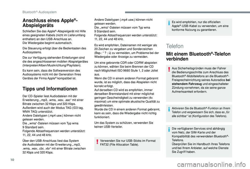 PEUGEOT 5008 2018 Betriebsanleitungen (in German) 10
Anschluss eines Apple®-
Abspielgeräts
Schließen Sie das Apple®-Abspielgerät mit Hilfe
eines geeigneten Kabels (nicht im Lieferumfang
enthalten) an den USB-Anschluss an.
Die Wiedergabe beginn PEUGEOT 5008 2018 Betriebsanleitungen (in German) 10
Anschluss eines Apple®-
Abspielgeräts
Schließen Sie das Apple®-Abspielgerät mit Hilfe
eines geeigneten Kabels (nicht im Lieferumfang
enthalten) an den USB-Anschluss an.
Die Wiedergabe beginn