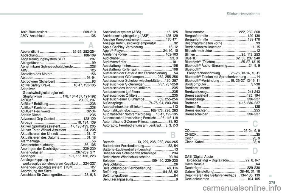 PEUGEOT 5008 2018  Betriebsanleitungen (in German) 275
Abblendlicht ................................... 25 -26, 252-254
Abdeckung  ................................................. 108 -109
Abgasreinigungssystem SCR
 

...........................237
A