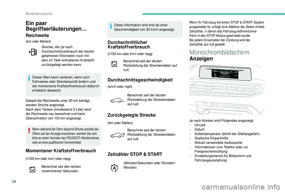 PEUGEOT 5008 2018 Betriebsanleitungen (in German) 38
Monochrombildschirm
Anzeigen
Je nach Kontext wird Folgendes angezeigt:
- Uhrzeit
-
D
atum
-
A
ußentemperatur (blinkt bei Glatteisgefahr)
-
G
rafische Einparkhilfe
-
A
ktuell verwendete Au PEUGEOT 5008 2018 Betriebsanleitungen (in German) 38
Monochrombildschirm
Anzeigen
Je nach Kontext wird Folgendes angezeigt:
- Uhrzeit
-
D
atum
-
A
ußentemperatur (blinkt bei Glatteisgefahr)
-
G
rafische Einparkhilfe
-
A
ktuell verwendete Au