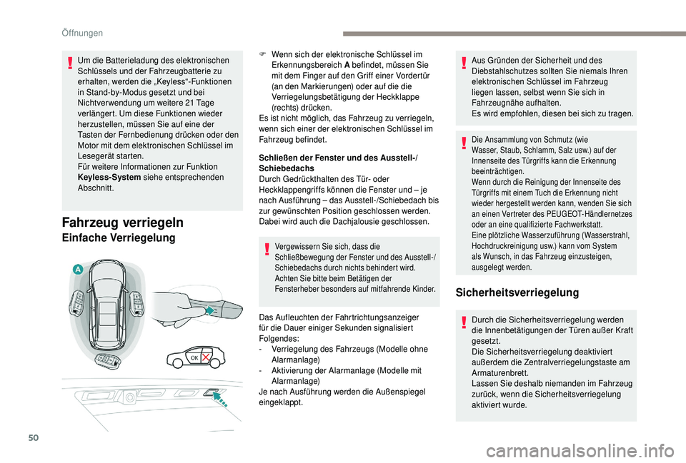 PEUGEOT 5008 2018  Betriebsanleitungen (in German) 50
Um die Batterieladung des elektronischen 
Schlüssels und der Fahrzeugbatterie zu 
erhalten, werden die „Keyless“-Funktionen 
in Stand-by-Modus gesetzt und bei 
Nichtverwendung um weitere 21
 

