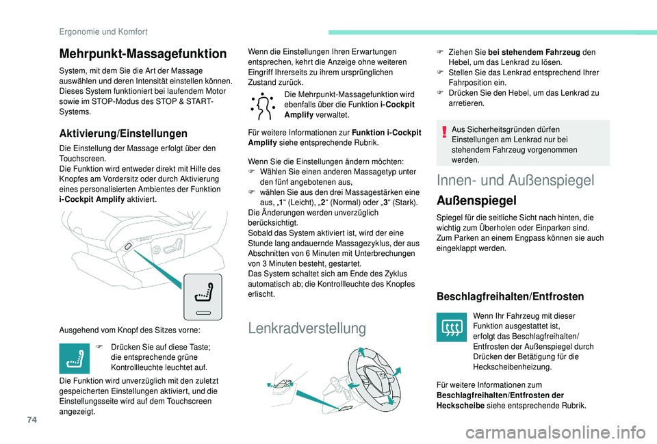 PEUGEOT 5008 2018  Betriebsanleitungen (in German) 74
Mehrpunkt-Massagefunktion
System, mit dem Sie die Art der Massage 
auswählen und deren Intensität einstellen können.
Dieses System funktioniert bei laufendem Motor 
sowie im STOP-Modus des STOP 
