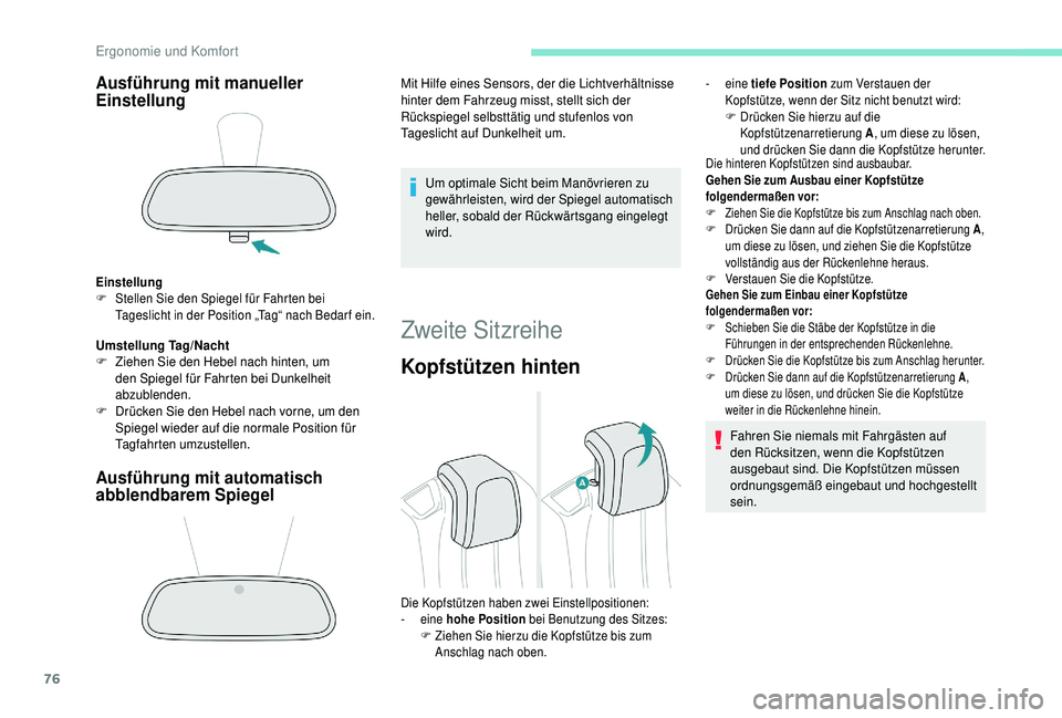 PEUGEOT 5008 2018  Betriebsanleitungen (in German) 76
Ausführung mit manueller 
Einstellung
Einstellung
F St ellen Sie den Spiegel für Fahrten bei 
Tageslicht in der Position „Tag“ nach Bedar f ein.
Umstellung Tag/Nacht
F  Z iehen Sie den Hebel 