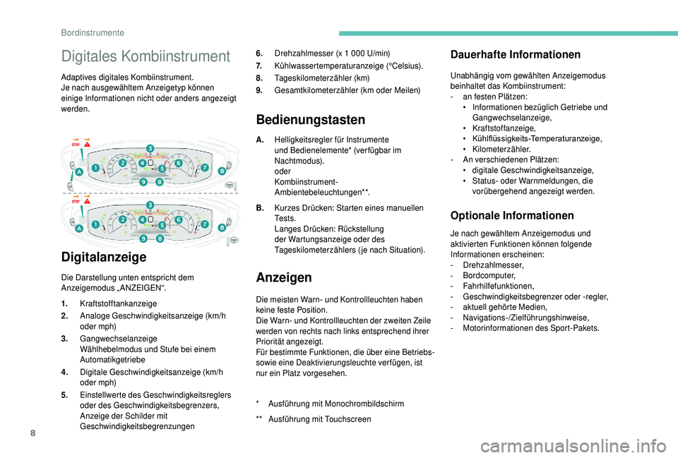 PEUGEOT 5008 2018 Betriebsanleitungen (in German) 8
Digitales Kombiinstrument
Adaptives digitales Kombiinstrument.
Je nach ausgewähltem Anzeigetyp können
einige Informationen nicht oder anders angezeigt
werden.
Digitalanzeige
Die Darstellung unt PEUGEOT 5008 2018 Betriebsanleitungen (in German) 8
Digitales Kombiinstrument
Adaptives digitales Kombiinstrument.
Je nach ausgewähltem Anzeigetyp können
einige Informationen nicht oder anders angezeigt
werden.
Digitalanzeige
Die Darstellung unt