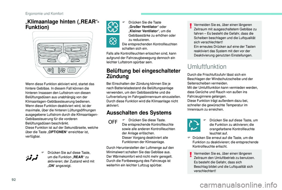 PEUGEOT 5008 2018  Betriebsanleitungen (in German) 92
„Klimaanlage hinten ( „REAR “-
Funktion)
Belüftung bei eingeschalteter 
Zündung
Bei Einschalten der Zündung können Sie je 
nach Batterieladestand die Belüftungsanlage 
verwenden, um den 