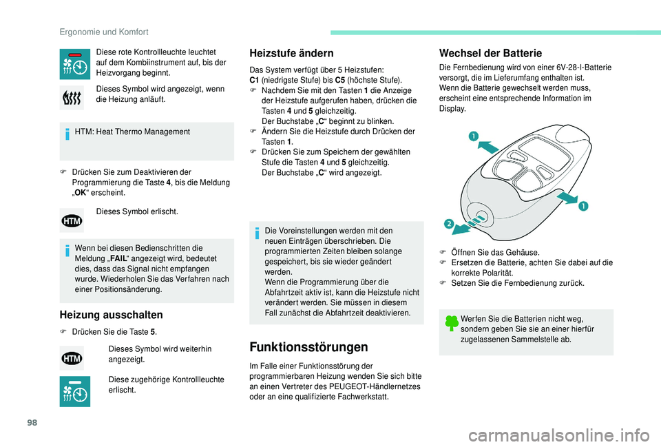 PEUGEOT 5008 2018  Betriebsanleitungen (in German) 98
HTM: Heat Thermo Management
F
 
D
 rücken Sie zum Deaktivieren der 
Programmierung die Taste 4 , bis die Meldung 
„ OK “ erscheint.
Wenn bei diesen Bedienschritten die 
Meldung „ FA I L“ a