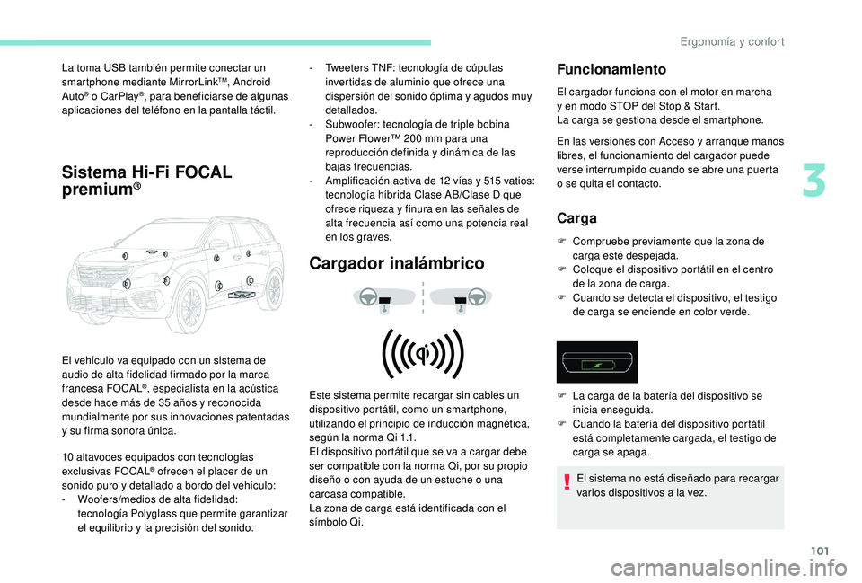 PEUGEOT 5008 2018  Manual del propietario (in Spanish) 101
La toma USB también permite conectar un 
smartphone mediante MirrorLinkTM, Android 
Auto® o  CarPlay®, para beneficiarse de algunas 
aplicaciones del teléfono en la pantalla táctil.
Sistema H