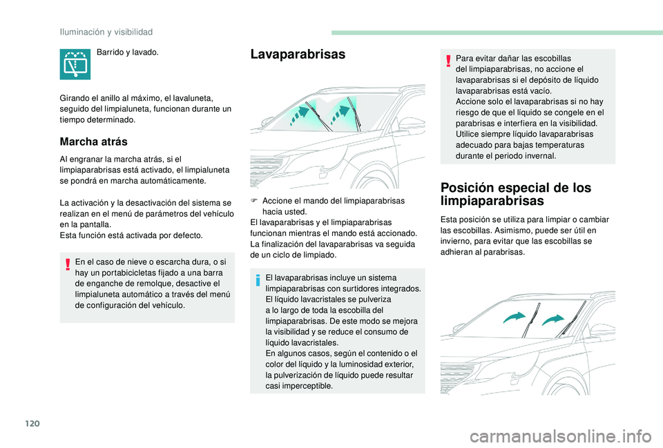 PEUGEOT 5008 2018 Manual del propietario (in Spanish) 120
Marcha atrás
Al engranar la marcha atrás, si el
limpiaparabrisas está activado, el limpialuneta
se pondrá en marcha automáticamente.
La activación y la desactivación del sistema se
real PEUGEOT 5008 2018 Manual del propietario (in Spanish) 120
Marcha atrás
Al engranar la marcha atrás, si el
limpiaparabrisas está activado, el limpialuneta
se pondrá en marcha automáticamente.
La activación y la desactivación del sistema se
real