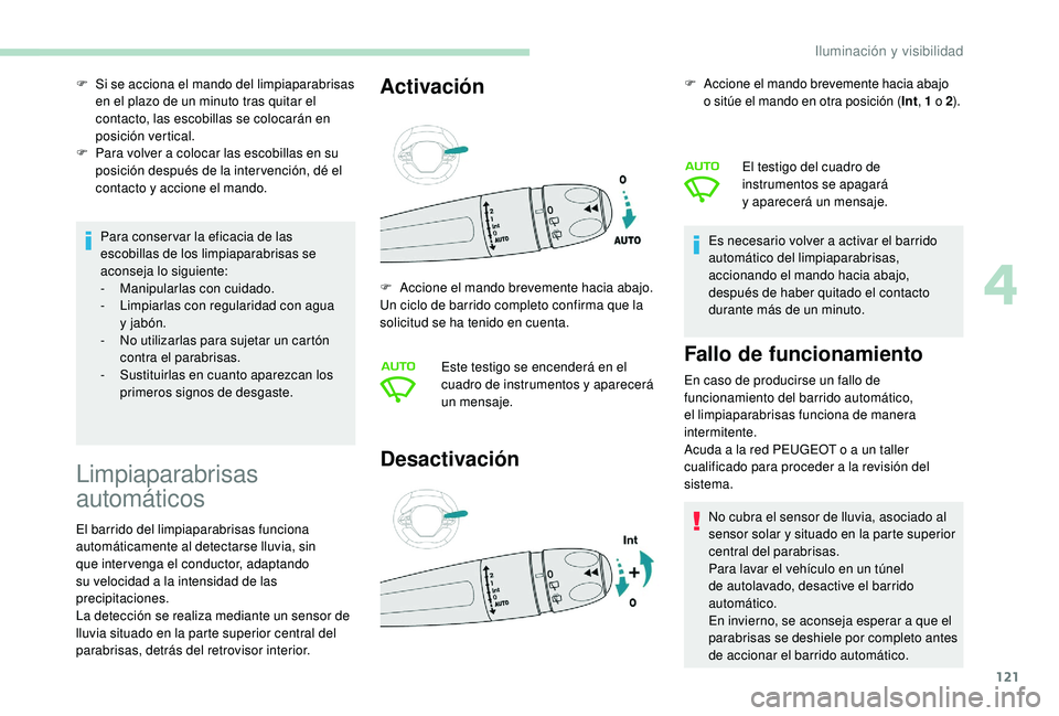 PEUGEOT 5008 2018 Manual del propietario (in Spanish) 121
Para conser var la eficacia de las
escobillas de los limpiaparabrisas se
aconseja lo siguiente:
-
M
anipularlas con cuidado.
-
L
impiarlas con regularidad con agua
y
jabón.
-
N
o utili PEUGEOT 5008 2018 Manual del propietario (in Spanish) 121
Para conser var la eficacia de las
escobillas de los limpiaparabrisas se
aconseja lo siguiente:
-
M
anipularlas con cuidado.
-
L
impiarlas con regularidad con agua
y
jabón.
-
N
o utili