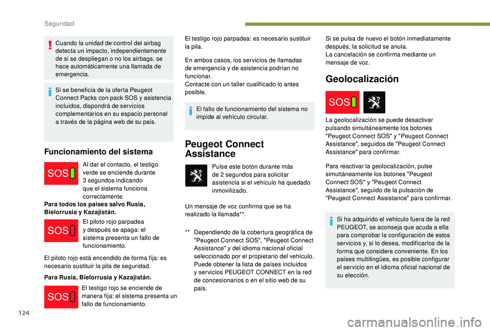 PEUGEOT 5008 2018 Manual del propietario (in Spanish) 124
Cuando la unidad de control del airbag
detecta un impacto, independientemente
de si se despliegan o no los airbags, se
hace automáticamente una llamada de
emergencia.
Si se beneficia de la o PEUGEOT 5008 2018 Manual del propietario (in Spanish) 124
Cuando la unidad de control del airbag
detecta un impacto, independientemente
de si se despliegan o no los airbags, se
hace automáticamente una llamada de
emergencia.
Si se beneficia de la o