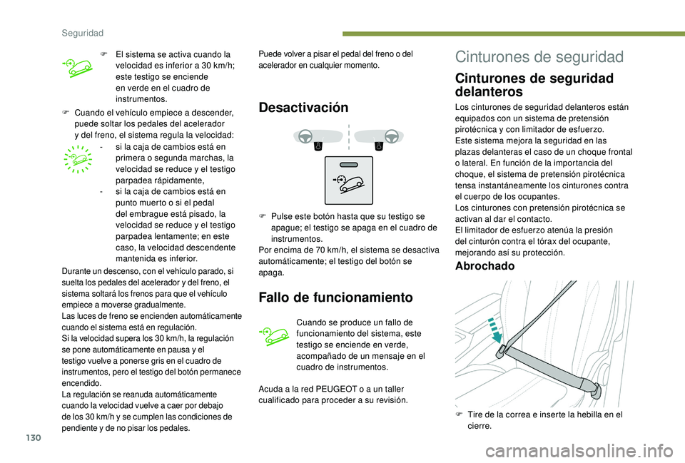 PEUGEOT 5008 2018 Manual del propietario (in Spanish) 130
F Cuando el vehículo empiece a descender,
puede soltar los pedales del acelerador
y
del freno, el sistema regula la velocidad:-
s
i la caja de cambios está en
primera o
segunda marchas PEUGEOT 5008 2018 Manual del propietario (in Spanish) 130
F Cuando el vehículo empiece a descender,
puede soltar los pedales del acelerador
y
del freno, el sistema regula la velocidad:-
s
i la caja de cambios está en
primera o
segunda marchas