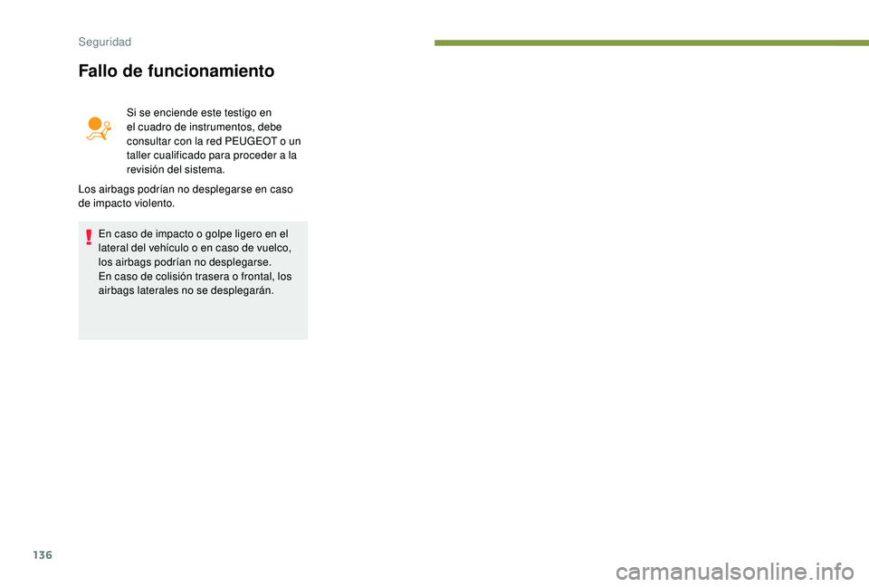 PEUGEOT 5008 2018 Manual del propietario (in Spanish) 136
Fallo de funcionamiento
Si se enciende este testigo en
el cuadro de instrumentos, debe
consultar con la red PEUGEOT o un
taller cualificado para proceder a
la
revisión del sistema.
Los ai PEUGEOT 5008 2018 Manual del propietario (in Spanish) 136
Fallo de funcionamiento
Si se enciende este testigo en
el cuadro de instrumentos, debe
consultar con la red PEUGEOT o un
taller cualificado para proceder a
la
revisión del sistema.
Los ai