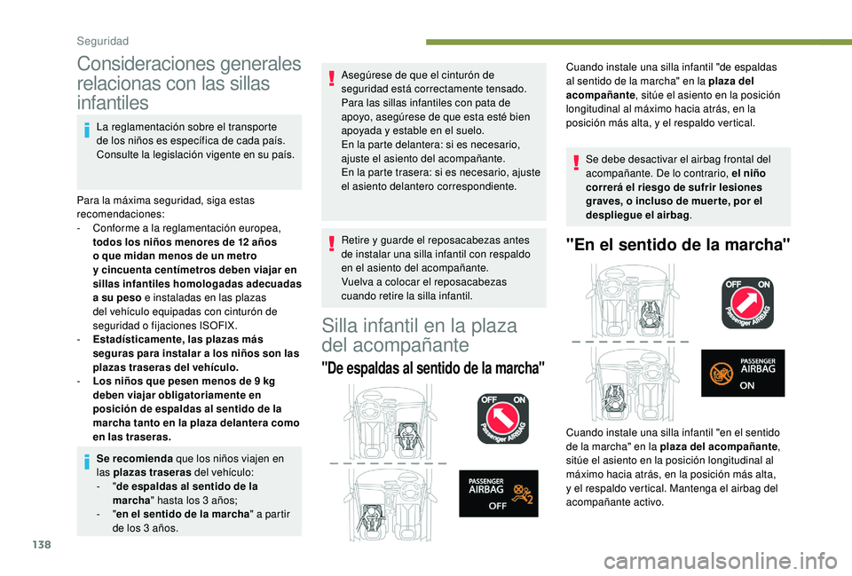 PEUGEOT 5008 2018 Manual del propietario (in Spanish) 138
Consideraciones generales
relacionas con las sillas
infantiles
La reglamentación sobre el transporte
de los niños es específica de cada país.
Consulte la legislación vigente en su país.
PEUGEOT 5008 2018 Manual del propietario (in Spanish) 138
Consideraciones generales
relacionas con las sillas
infantiles
La reglamentación sobre el transporte
de los niños es específica de cada país.
Consulte la legislación vigente en su país.
