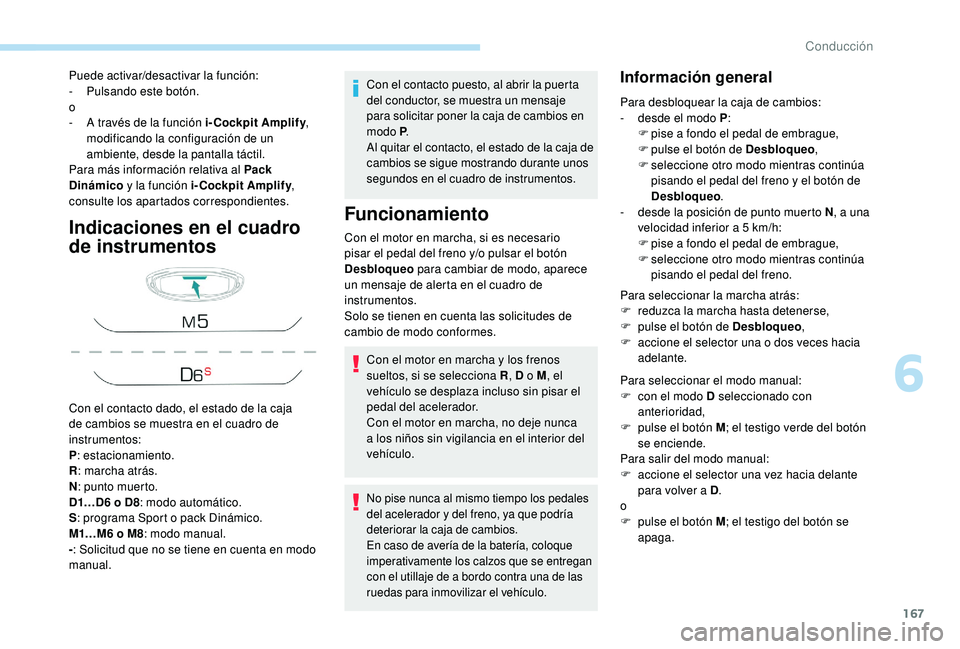 PEUGEOT 5008 2018 Manual del propietario (in Spanish) 167
Indicaciones en el cuadro
de instrumentos
Con el contacto puesto, al abrir la puerta
del conductor, se muestra un mensaje
para solicitar poner la caja de cambios en
modo P.
Al quitar el contac PEUGEOT 5008 2018 Manual del propietario (in Spanish) 167
Indicaciones en el cuadro
de instrumentos
Con el contacto puesto, al abrir la puerta
del conductor, se muestra un mensaje
para solicitar poner la caja de cambios en
modo P.
Al quitar el contac