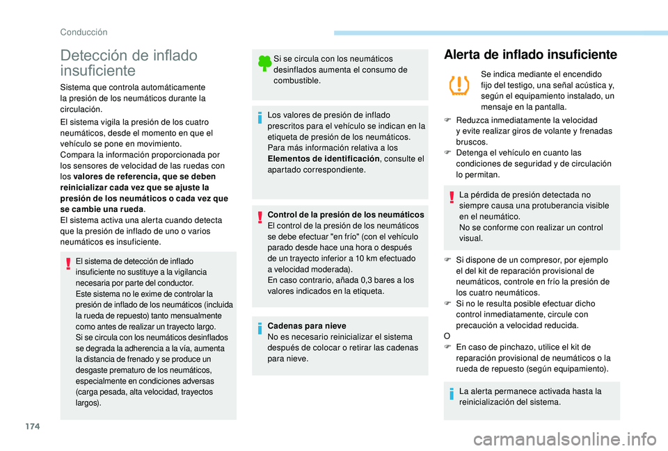 PEUGEOT 5008 2018  Manual del propietario (in Spanish) 174
Detección de inflado 
insuficiente
Sistema que controla automáticamente 
la presión de los neumáticos durante la 
circulación.
El sistema vigila la presión de los cuatro 
neumáticos, desde 