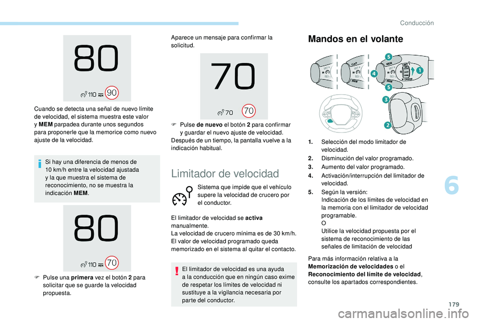 PEUGEOT 5008 2018 Manual del propietario (in Spanish) 179
Si hay una diferencia de menos de
10 km/h entre la velocidad ajustada
y
la que muestra el sistema de
reconocimiento, no se muestra la
indicación MEM .
Cuando se detecta una señal de nuevo PEUGEOT 5008 2018 Manual del propietario (in Spanish) 179
Si hay una diferencia de menos de
10 km/h entre la velocidad ajustada
y
la que muestra el sistema de
reconocimiento, no se muestra la
indicación MEM .
Cuando se detecta una señal de nuevo