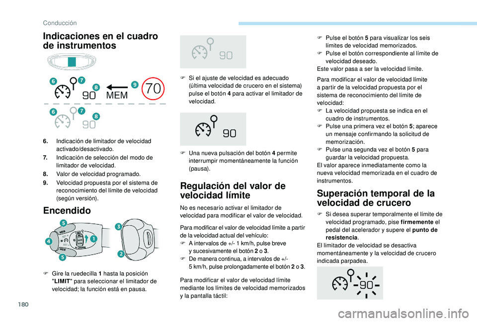 PEUGEOT 5008 2018 Manual del propietario (in Spanish) 180
Indicaciones en el cuadro
de instrumentosEncendido
F Si el ajuste de velocidad es adecuado (última velocidad de crucero en el sistema)
pulse el botón 4
para activar el limitador de
velocid PEUGEOT 5008 2018 Manual del propietario (in Spanish) 180
Indicaciones en el cuadro
de instrumentosEncendido
F Si el ajuste de velocidad es adecuado (última velocidad de crucero en el sistema)
pulse el botón 4
para activar el limitador de
velocid