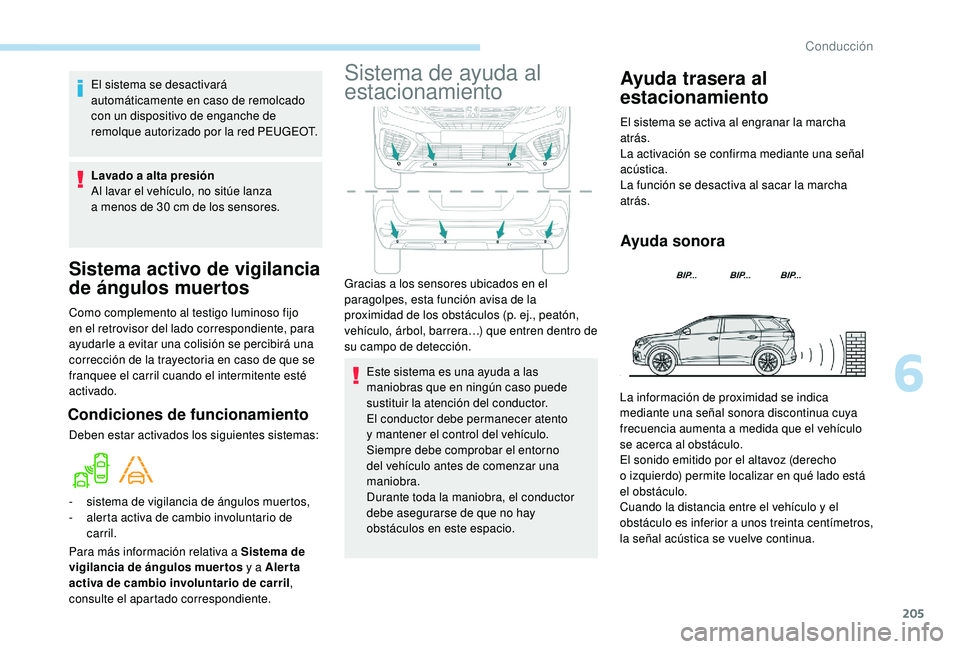 PEUGEOT 5008 2018 Manual del propietario (in Spanish) 205
Sistema activo de vigilancia
de ángulos muertos
Como complemento al testigo luminoso fijo
en el retrovisor del lado correspondiente, para
ayudarle a evitar una colisión se percibirá una
co PEUGEOT 5008 2018 Manual del propietario (in Spanish) 205
Sistema activo de vigilancia
de ángulos muertos
Como complemento al testigo luminoso fijo
en el retrovisor del lado correspondiente, para
ayudarle a evitar una colisión se percibirá una
co