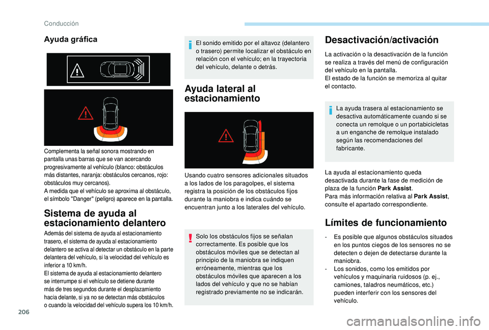 PEUGEOT 5008 2018 Manual del propietario (in Spanish) 206
Complementa la señal sonora mostrando en
pantalla unas barras que se van acercando
progresivamente al vehÃculo (blanco: obstáculos
más distantes, naranja: obstáculos cercanos, rojo:
obstà PEUGEOT 5008 2018 Manual del propietario (in Spanish) 206
Complementa la señal sonora mostrando en
pantalla unas barras que se van acercando
progresivamente al vehÃculo (blanco: obstáculos
más distantes, naranja: obstáculos cercanos, rojo:
obstÃ