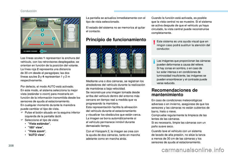 PEUGEOT 5008 2018 Manual del propietario (in Spanish) 208
La pantalla se actualiza inmediatamente con el
tipo de vista seleccionado.
El estado del sistema no se memoriza al quitar
el contacto.
Principio de funcionamiento
Mediante una o dos cámaras, se PEUGEOT 5008 2018 Manual del propietario (in Spanish) 208
La pantalla se actualiza inmediatamente con el
tipo de vista seleccionado.
El estado del sistema no se memoriza al quitar
el contacto.
Principio de funcionamiento
Mediante una o dos cámaras, se