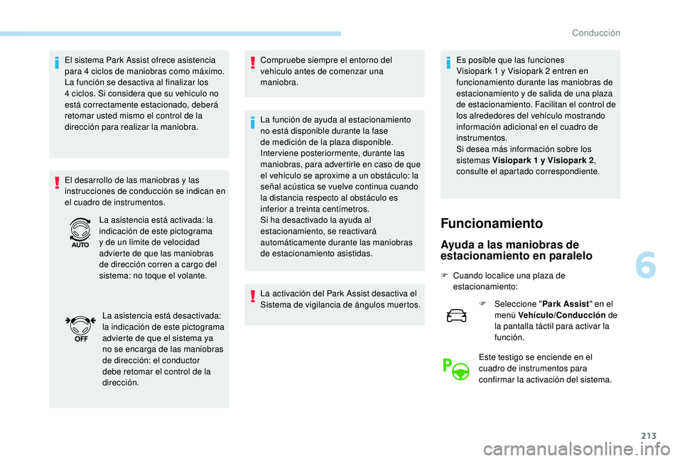 PEUGEOT 5008 2018 Manual del propietario (in Spanish) 213
El sistema Park Assist ofrece asistencia
para 4 ciclos de maniobras como máximo.
La función se desactiva al finalizar los
4
ciclos. Si considera que su vehículo no
está correctamente es PEUGEOT 5008 2018 Manual del propietario (in Spanish) 213
El sistema Park Assist ofrece asistencia
para 4 ciclos de maniobras como máximo.
La función se desactiva al finalizar los
4
ciclos. Si considera que su vehículo no
está correctamente es